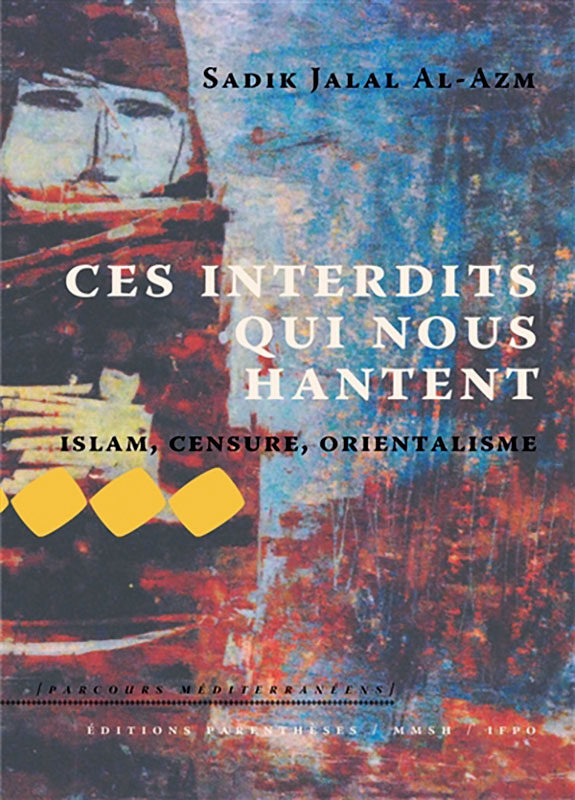 Ces interdits qui nous hantent. Islam, censure, orientalisme