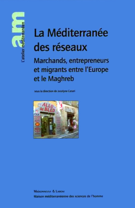 La Méditerranée des réseaux. Marchands, entrepreneurs et migrants entre l’Europe et le Maghreb