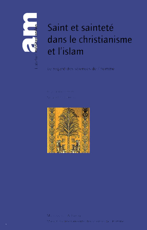 Saint et sainteté dans le christianisme et l’islam. Le regard des sciences de l’homme