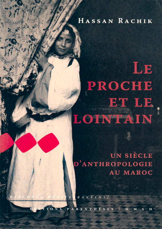 Le proche et le lointain. Un siècle d’anthropologie au Maroc